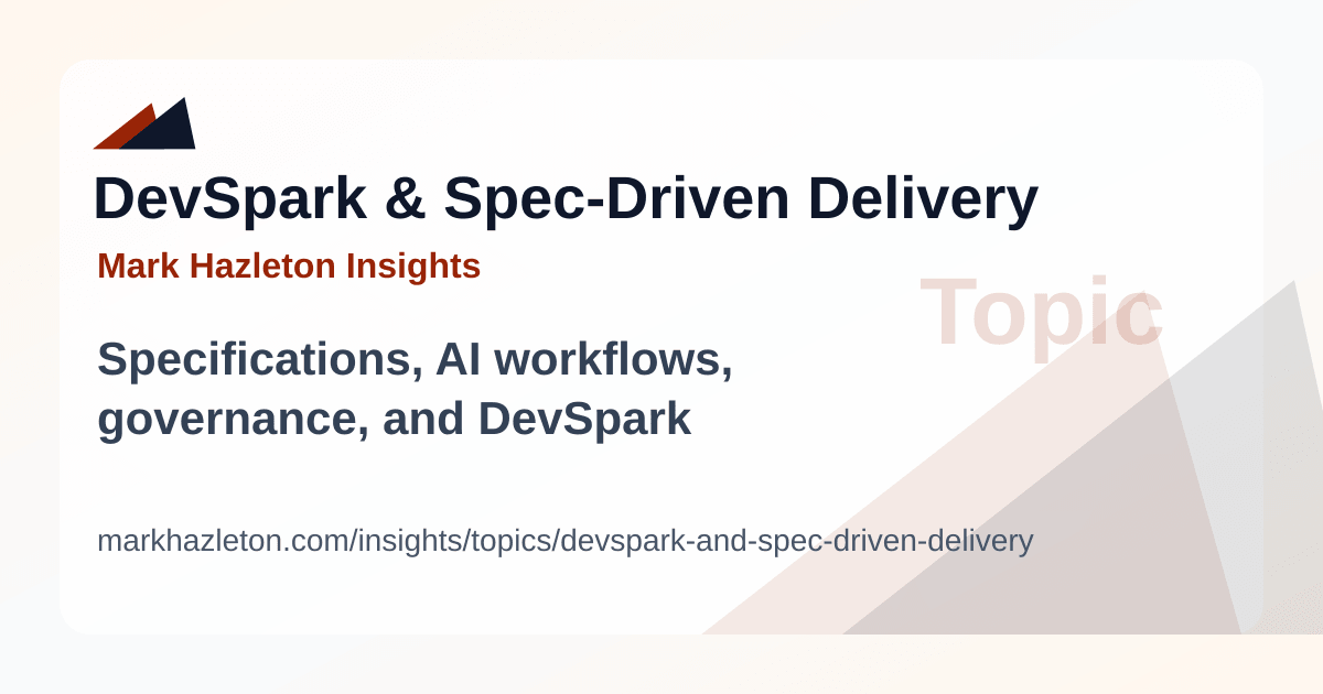 DevSpark and Spec-Driven Delivery | Mark Hazleton Insights